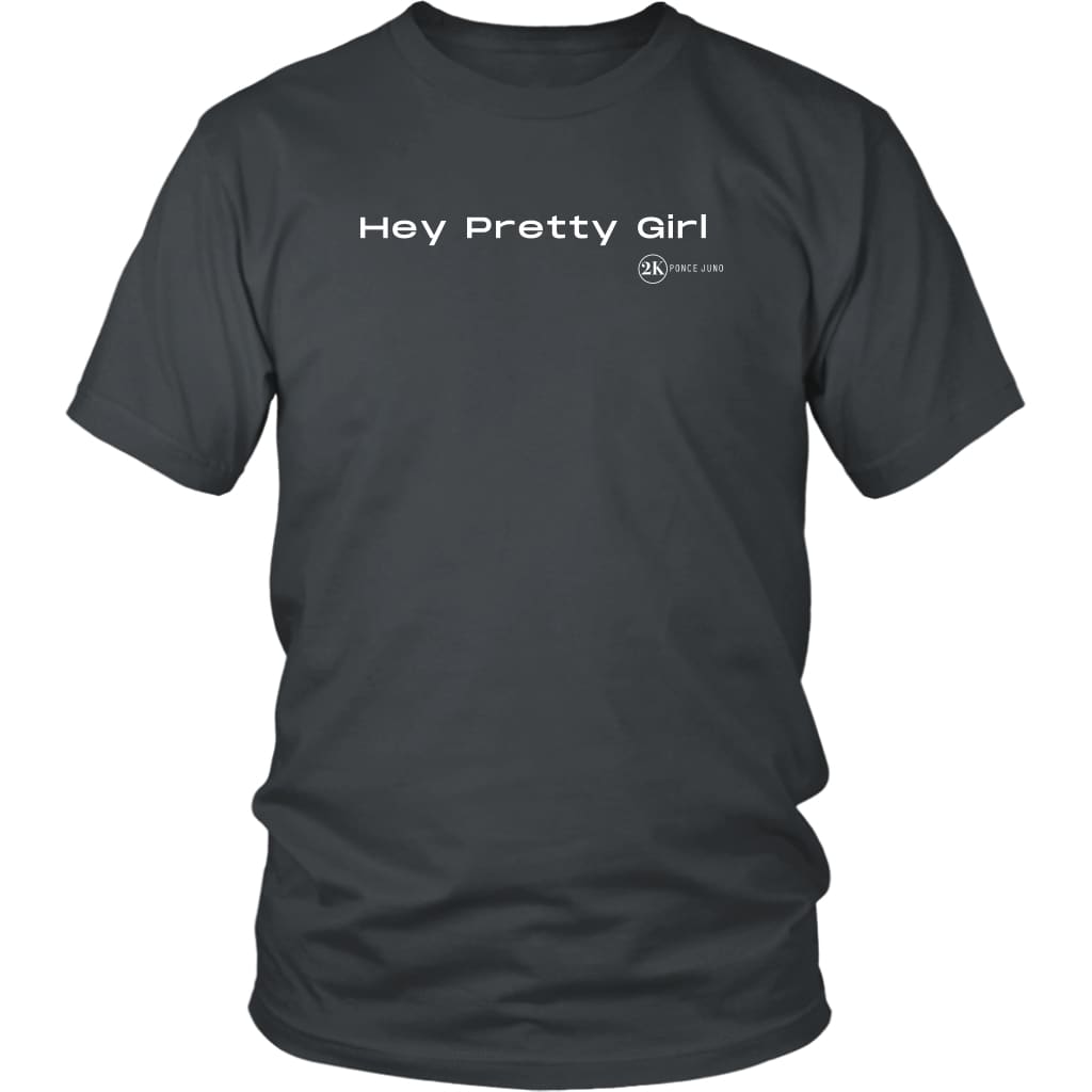 Hey Pretty Girl Unisex Tshirt - District Shirt / Charcoal / 